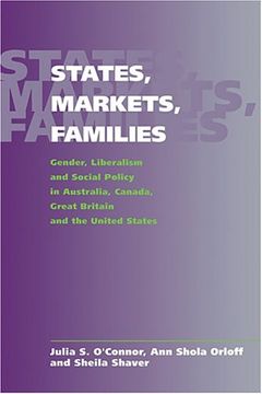 portada States, Markets, Families: Gender, Liberalism and Social Policy in Australia, Canada, Great Britain and the United States (en Inglés)
