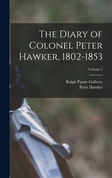 portada The Diary of Colonel Peter Hawker, 1802-1853; Volume 2 (en Inglés)
