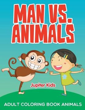 portada Man vs. Animals: Adult Coloring Book Animals (en Inglés)