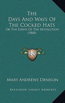 portada the days and ways of the cocked hats: or the dawn of the revolution (1860) (en Inglés)