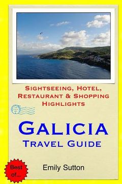 portada Galicia Travel Guide: Sightseeing, Hotel, Restaurant & Shopping Highlights (en Inglés)