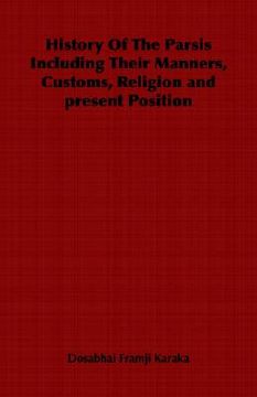 portada history of the parsis including their manners, customs, religion and present position (en Inglés)