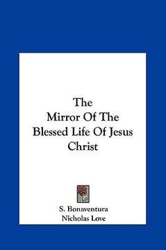portada the mirror of the blessed life of jesus christ (en Inglés)