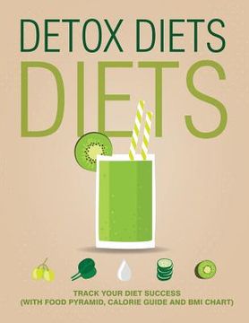 portada Detox Diets Diet: Track Your Diet Success (with Food Pyramid, Calorie Guide and BMI Chart) (en Inglés)