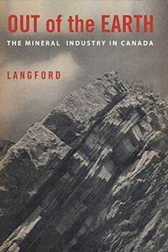 portada Out of the Earth: The Mineral Industry in Canada (en Inglés)
