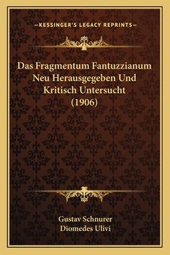 portada Das Fragmentum Fantuzzianum Neu Herausgegeben Und Kritisch Untersucht (1906) (en Alemán)