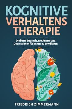 portada Kognitive Verhaltenstherapie: Die beste Strategie, um Ängste und Depressionen für immer zu bewältigen (en Alemán)