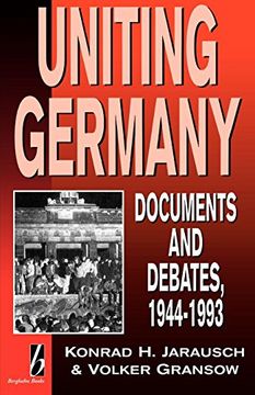 portada Uniting Germany: Documents & Debates: Documents and Debates, 1944-93 (en Inglés)