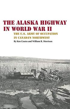 portada The Alaska Highway in World war ii: The U. S. Army of Occupation in Canada'S Northwest (en Inglés)