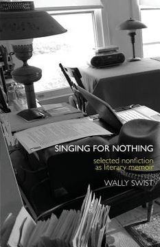 portada Singing for Nothing: Selected Nonfiction as Literary Memoir 