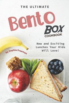 portada The Ultimate Bento Box Cookbook: New and Exciting Lunches Your Kids Will Love! (en Inglés)