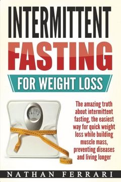 portada Intermittent fasting for weight loss: The amazing truth about intermittent fasting, the easiest way for quick weight loss while building muscle mass, preventing diseases and living longer