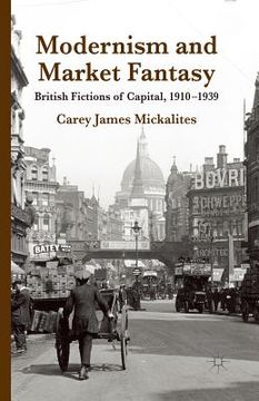 portada Modernism and Market Fantasy: British Fictions of Capital, 1910-1939