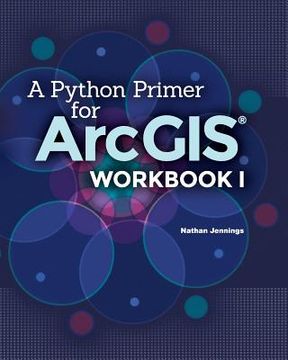 portada A Python Primer for ArcGIS(R): Workbook I (en Inglés)