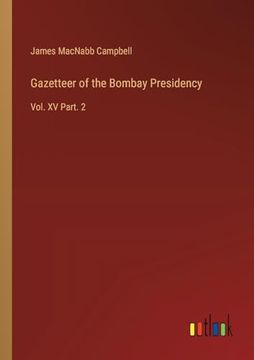 portada Gazetteer of the Bombay Presidency: Vol. Xv Part. 2 (en Inglés)