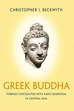 portada Greek Buddha: Pyrrho's Encounter With Early Buddhism in Central Asia 