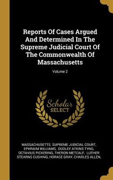 portada Reports Of Cases Argued And Determined In The Supreme Judicial Court Of The Commonwealth Of Massachusetts; Volume 2 (en Inglés)