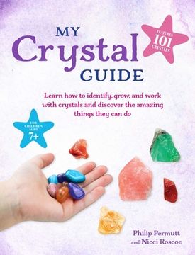 portada My Crystal Guide: Learn How to Identify, Grow, and Work with Crystals and Discover the Amazing Things They Can Do - For Children Aged 7+ (en Inglés)