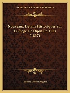portada Nouveaux Details Historiques Sur Le Siege De Dijon En 1513 (1837) (in French)