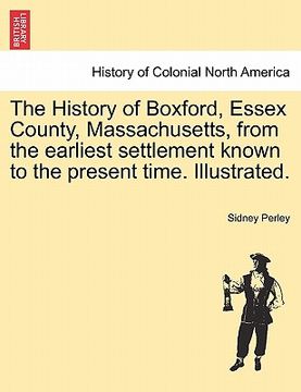 portada the history of boxford, essex county, massachusetts, from the earliest settlement known to the present time. illustrated. (en Inglés)