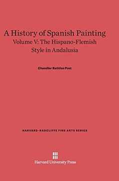 portada A History of Spanish Painting, Volume v, the Hispano-Flemish Style in Andalusia (Harvard-Radcliffe Fine Arts) (en Inglés)