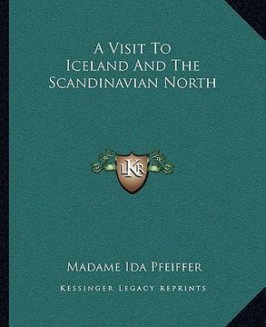 portada a visit to iceland and the scandinavian north a visit to iceland and the scandinavian north (en Inglés)