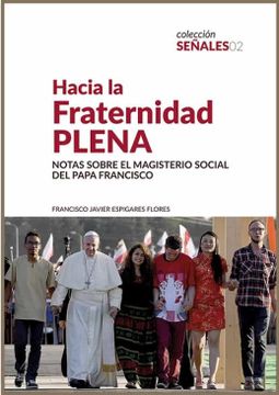 portada Hacia la Fraternidad Plena: Notas Sobre le Magisterio Social de Papa Francisco: 02 (Señales) (in Spanish)