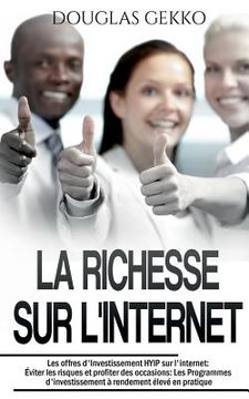 portada La Richesse sur l'Internet: Les offres d'Investissement HYIP sur l'internet: Éviter les risques et profiter des occasions: Les Programmes d'invest (en Francés)