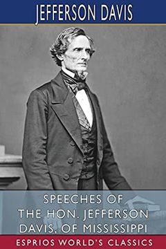 portada Speeches of the Hon. Jefferson Davis, of Mississippi (Esprios Classics) (en Inglés)