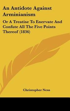 portada an antidote against arminianism: or a treatise to enervate and confute all the five points thereof (1836) (en Inglés)