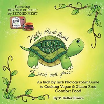 portada Turtley Vegan: Totally Plant-Based, at Your own Pace: An Inch by Inch Photographic Guide to Cooking Vegan & Gluten-Free Comfort Food (en Inglés)