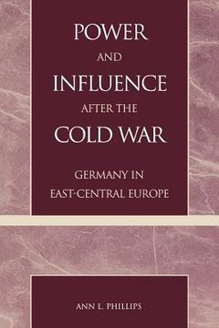 portada power and influence after the cold war: germany in east-central europe (en Inglés)