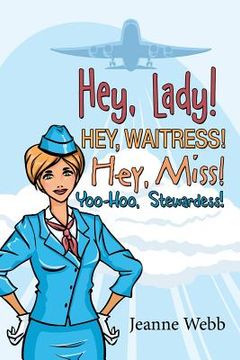 portada Hey, Lady! Hey, Waitress! Hey, Miss!: Yoo-Hoo, Stewardess! (in English)