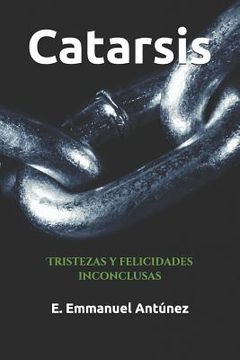 portada Catarsis: Tristezas Y Felicidades Inconclusas (spanish Edition)