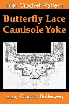 portada Butterfly Lace Camisole Yoke Filet Crochet Pattern: Complete Instructions and Chart