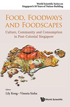 portada Food, Foodways and Foodscapes: Culture, Community and Consumption in Post-Colonial Singapore (World Scientific Series on Singapore's 50 Years of Nation-Building) (en Inglés)