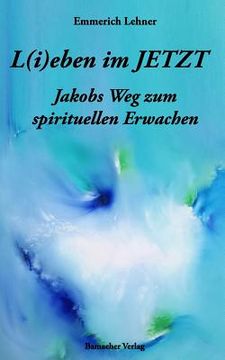 portada L(i)Eben Im Jetzt: Jakobs Weg Zum Spirituellen Erwachen (en Alemán)