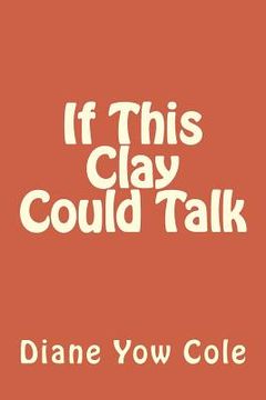 portada If This Clay Could Talk (en Inglés)