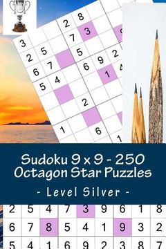 portada Sudoku 9 X 9 - 250 Octagon Star Puzzles - Level Silver: Excellent Sudoku for Raising the Mood (en Inglés)