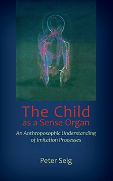 portada The Child as a Sense Organ: An Anthroposophic Understanding of Imitation Processes (en Inglés)