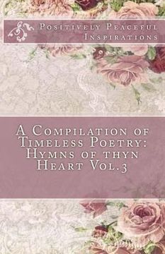 portada A Compilation of Timeless Poetry: Hymns of thyn Heart Vol.3