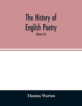 portada The history of English poetry: from the close of the eleventh to the commencement of the eighteenth century. To which are prefixed two dissertations.