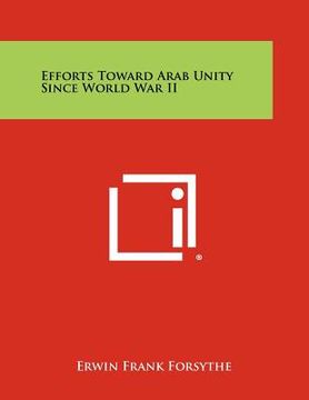 portada efforts toward arab unity since world war ii (en Inglés)