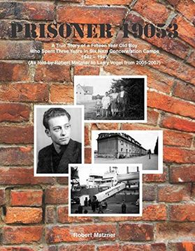 portada Prisoner 19053 a True Story of a Fifteen Year old boy who Spent Three Years in six Nazi Concentration Camps 1942 - 1945: (as Told by Robert Matzner to Larry Vogel From 2005-2007) (en Inglés)