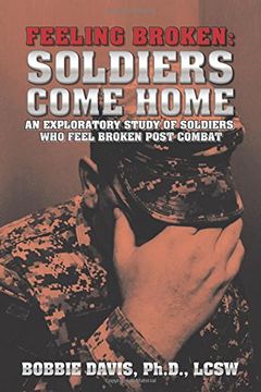 portada Feeling Broken: Soldiers Come Home: An Exploratory Study of Soldiers Who Feel Broken Post Combat