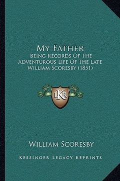 portada my father: being records of the adventurous life of the late william scoresby (1851) (en Inglés)