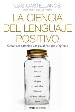 portada La Ciencia del Lenguaje Positivo: Cómo nos Cambian las Palabras que Elegimos (in Spanish)