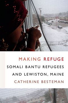 portada Making Refuge: Somali Bantu Refugees and Lewiston, Maine (Global Insecurities)