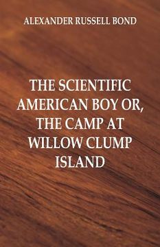 portada The Scientific American Boy: The Camp at Willow Clump Island (en Inglés)