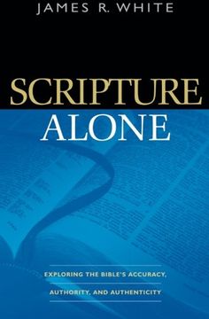 portada Scripture Alone: Exploring the Bible's Accuracy, Authority and Authenticity (in English)